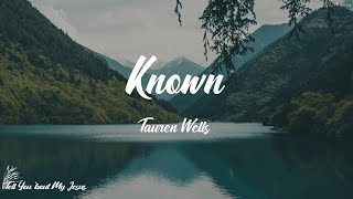 Tauren Wells - Known (Lyrics) | I'm fully known and loved by You
