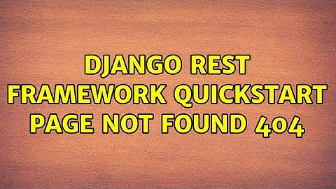Django Rest Framework quickstart Page not found 404