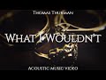 What i wouldnt  thomas thurman acoustic