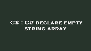 C# : C# declare empty string array