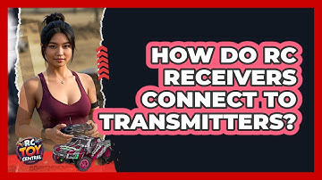 How Do RC Receivers Connect To Transmitters? - RC Toy Central
