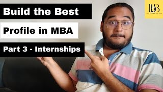 How to Build Your Profile in MBA - Part 3 | Getting  Summer Internships &amp; Winter Internships