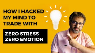 How I hacked my mind to Trade with Zero Stress and Zero Emotion