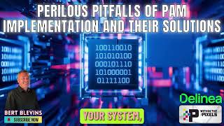 Perilous Pitfails of PAM Implementation and Their Solutions with Bert Blevins