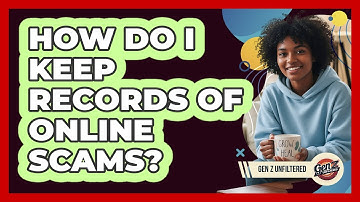 How Do I Keep Records Of Online Scams?