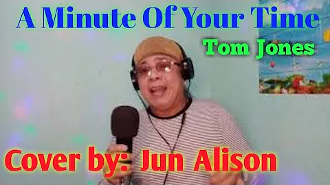 "A Minute of Your Time" Tom Jones (cover) by Jun A...