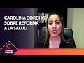 No es cierto que reforma resuelva los problemas de salud , Carolina Corcho