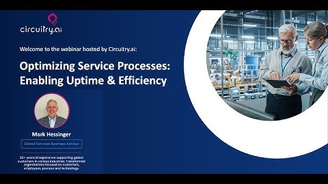 Circuitry.ai: Learning Session -  Optimizing Service Processes Enabling Uptime & Efficiency