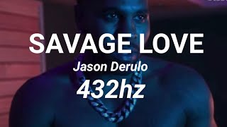 Savage Love [432hz] - Jason Derulo