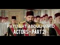 Payitaht Abdulhamid Actors - Part 2!