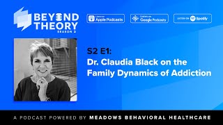 Beyond Theory Podcast | S2 E1: Dr. Claudia Black on the Family Dynamics of Addiction Profile