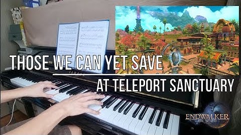 Those We Can Yet Save | At teleport Sanctuary: FFXIV Endwalker Piano + Sheet Music