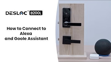 How to Connect DESLOC B200L to Alexa and Goole Assistant| Smart Lock Setup Guide