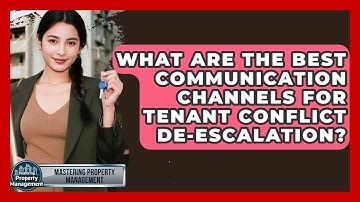 What Are The Best Communication Channels For Tenant Conflict De-escalation?