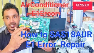 Singer Inverter Ac SAS18AUR E1 Error Repair Guide