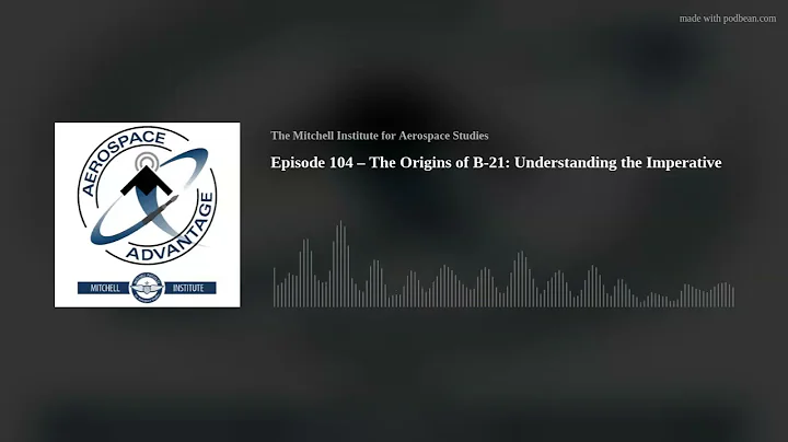 Episode 104  The Origins of B-21: Understanding th...