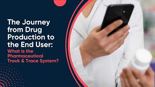 The Journey from Drug Production to the End User: What is the Pharmaceutical Track & Trace System? screenshot 3