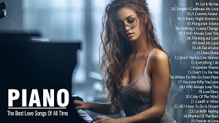 200 MOST BEAUTIFUL PIANO LOVE SONGS - The Best Romantic Music in the World For Your Heart