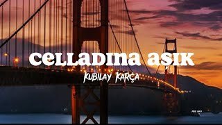 Kubilay Karça - Celladına Aşık (Lyrics | Sözleri )🎵