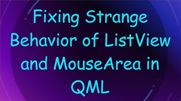 Fixing Strange Behavior of ListView and MouseArea in QML