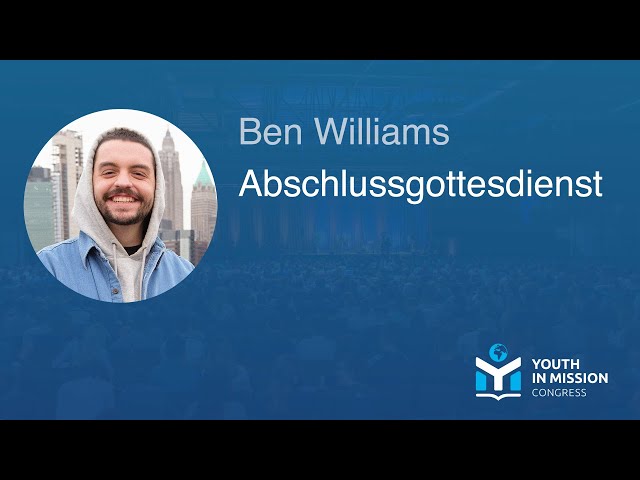 Youth in Mission 2023 – Abschlussgottesdienst – Ben Williams