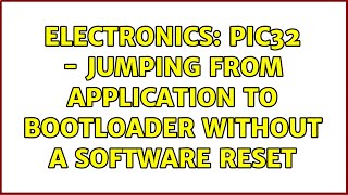 Electronics: PIC32 - Jumping from application to bootloader without a software reset