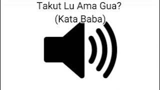 Sound Effect Takut Lu Ama Gua? (Kata Baba)