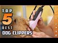 Top 5 Best Dog Clippers Reviews in 2021