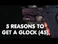 5 Reasons To Get A Glock (45)
