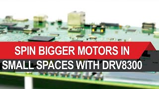 Spinning Bigger Motors In Smaller Spaces with DRV8300