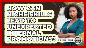 How Can Niche Skills Lead To Unexpected Internal Promotions? - The Millennials Mindset