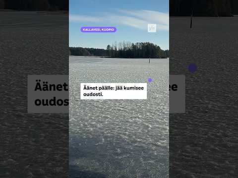 Kuuletko tämän? Jää ääntelee