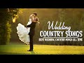 Best Wedding Country Songs Of All Time - Greatest Old Country Songs For Wedding