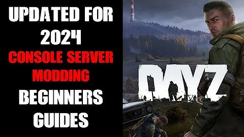 Updated For 2024: How & Where To Start Learning The Basics Of DayZ Console Community Server Modding