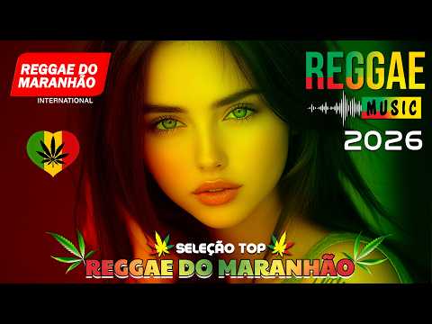 🎵💚 O MELHOR DO REGGAE REMIX INTERNACIONAL 2026 | REGGAE DO MARANHÃO ♫ MÚSICA REGGAE REMIX 2026