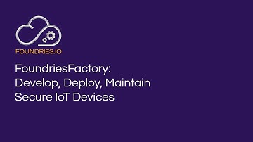 Develop, deploy & maintain secure IoT devices with FoundriesFactory