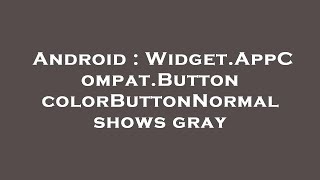 Android : Widget.AppCompat.Button colorButtonNormal shows gray