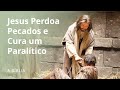 Jesus Perdoa Pecados e Cura um Homem Acometido de Paralisia