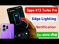 Oppo k13 turbo pro 5g me edge lighting setting kaise kare /oppo k13 turbo notification edge lighting