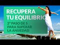 2° paso para superar la ansiedad: Recupera tu equilibrio