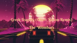 The Wombats - Greek Tragedy (Oliver Nelson Remix) Lyrics