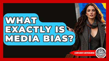 What Exactly Is Media Bias? - Learn About Libertarianism