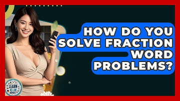How Do You Solve Fraction Word Problems? - Learn As An Adult