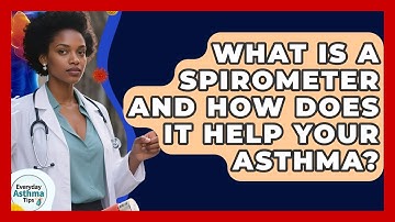 What Is A Spirometer And How Does It Help Your Asthma? - Everyday Asthma Tips