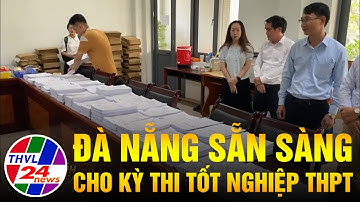Đà Nẵng sẵn sàng cho kỳ thi tốt nghiệp THPT