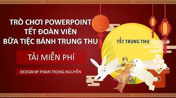 Game Powerpoint | Bữa tiệc bánh trung thu (Tết trung thu) - cách sử dụng trò chơi| Phan Trọng Nguyễn