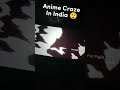 Anime craze in indiaanime fans edit