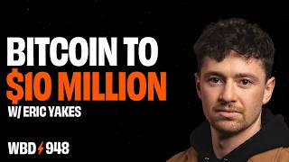 The Path to $10 Million Bitcoin | Eric Yakes