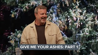 Give Me Your Ashes Part 1 || Sunday Sermon Kris Vallotton