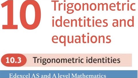 Edexcel Year 1/AS Pure Chapter 10.3 - Trigonometric Identities (A-Level Maths)